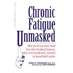 Chronic Fatigue Unmasked: What You and Your Doctor Should Know About the Adrenal Syndrome,... by G. E. Poesnecker