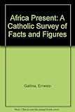 Africa present : a Catholic survey of facts and figures