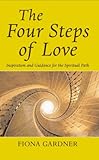 The four steps of love : [inspiration and guidance for the spiritual path]