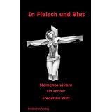 In Fleisch und Blut - Memento vivere: Ein Thrillervon "Frederike Witt"