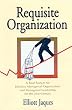 Requisite Organization: Total System for Effective Managerial Organization and Managerial Leadership for the 21st Century