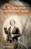 Produkt-Bild: C. H. Spurgeon - wie ihn keiner kennt: Zum 100. Todestag des F&uuml;rsten der Prediger