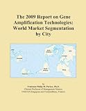 The 2009 Report on Gene Amplification Technologies: World Market Segmentation by City