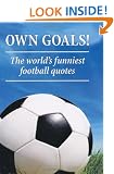 Own Goals: The World's Funniest Football Quotes (Football Humour)