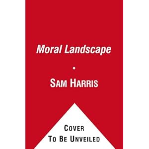 The Moral Landscape: How Science Can Determine Human Values by Sam Harris
