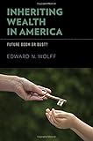 Inheriting wealth in America : future boom or bust?