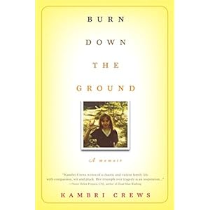 Burn Down the Ground: A Memoir