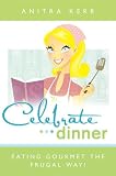 Celebrate Dinner! Eating Gourmet the Food Storage Way