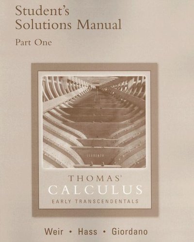 By George B. Thomas - Thomas' Calculus Student's Solutions Manual, Part One: Early Transcendentals: 11th (eleventh) Edition