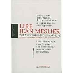 Lire Jean Meslier, cur� et ath�e r�volutionnaire. Introduction au mesli�risme et extraits de son oeuvre