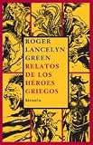 Relatos de los heroes griegos/ Tales of the Greek Heros (Spanish Edition)