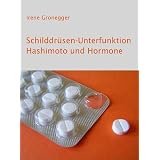 Schilddr�sen-Unterfunktion, Hashimoto und Hormone. Der Ratgebervon "Irene Gronegger"