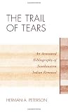 The Trail of Tears: An Annotated Bibliography of Southeastern Indian Removal (Native American Bibliography Series)