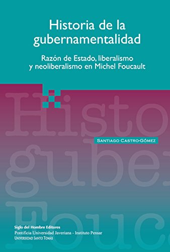 Historia de la gubernamentalidad: Razón de estado, liberalismo y neoliberalismo en Michel Foucault (Filosofía Política y del Derecho) (Spanish Edition)