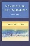 Navigating Technomedia : Caught In The Web