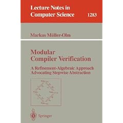 Modular Compiler Verification: A Refinement-Algebraic Approach Advocating Stepwise Abstraction (Lecture Notes in Computer Science)