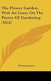 The Flower Garden, With An Essay On The Poetry Of Gardening (1852)