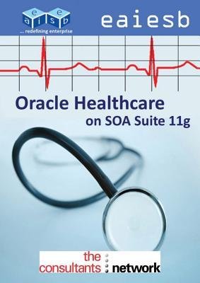 [(Oracle Healthcare on Soa Suite 11g )] [Author: Eaiesb] [Nov-2013]