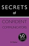 Secrets of confident communicators : 50 techniques to be heard