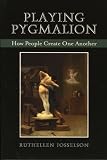 Playing Pygmalion: How People Create One Another