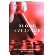 Blood Evidence: How Dna Is Revolutionizing the Way We Solve Crimes