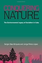 Conquering Nature: The Enviromental Legacy of Socialism in Cuba (Pitt Latin American Studies)
