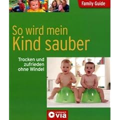 Family Guide - So wird mein Kind sauber: Trocken und zufrieden ohne Windel