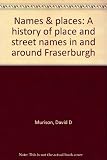 Names & places : a history of place and street names in and around Fraserburgh