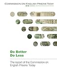 Do better do less : the report of the Commission on English Prisons Today