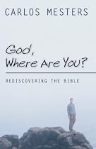 God, Where Are You?: Rediscovering the Bible
