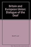 Britain and European Union : dialogue of the deaf