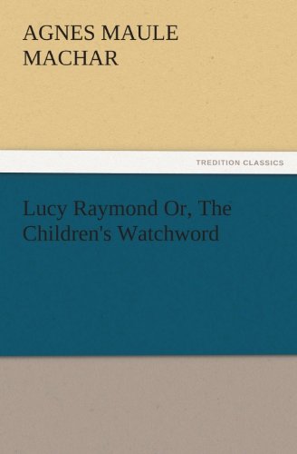 Lucy Raymond Or, The Children's Watchword (TREDITION CLASSICS)