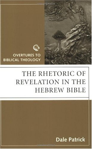 The Rhetoric of Revelation in the Hebrew Bible: Overtures to Biblical Theology (Overtures to Biblical Theology Series)