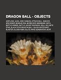 Dragon Ball - Objects: Airplane, Ajisa, Arm cannon, Attack Ball, Babidi's Spaceship, Bansho Fan, Bardock's headband, Bath, Battle Armor, Battle ... Water Mist, Blaster, Blood Ruby, Blutz Wave