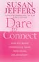 Dare to Connect: How to Create Confidence, Trust and Loving Relationships