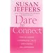 Dare to Connect: How to Create Confidence, Trust and Loving Relationships