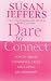 Dare to Connect: How to Create Confidence, Trust and Loving Relationships
