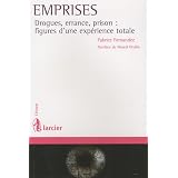 Emprises. Drogues, errance, prison : figures d'une exp�rience totalepar Fabrice Fernandez