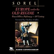 Europe Under the Old Regime: Power, Politics, and Diplomacy in the Eighteenth Century | [Albert Sorel]