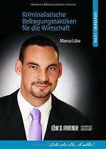 Kriminalistische Befragungstaktiken f&uuml;r die Wirtschaft: Band I Grundlagen