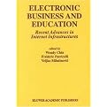 Electronic Business and Education (Recent Advances in Internet Infrastructures) (Multimedia Systems and Applications Series) (Illustrated) (Hardcover)