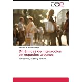 Dinámicas de interacción en espacios urbanos: Barcelona, Austin y Saltillo (Spanish Edition)