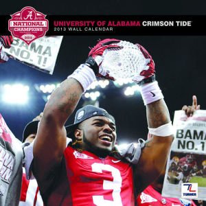 Alabama Crimson Tide 2013 Team Wall Calendar 12" X 12" at Amazon.com