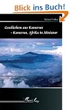 Geschichten aus Kamerun: Kamerun, Afrika in Miniatur