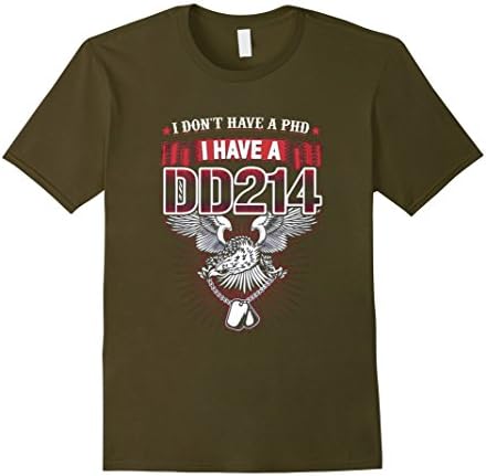 Men's I Don't Have a PhD I Have A DD214 T-shirt Veteran Gift XL Olive