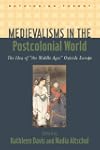 Medievalisms in the Postcolonial Worl...