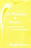 The philosophy of freedom : a philosophy of spiritual activity...