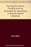 Training for leisure : flexible training packages for operatives in leisure-related industries