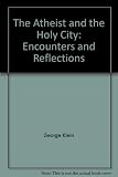The atheist and the holy city : encounters and reflections