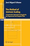 The Method of Intrinsic Scaling: A Systematic Approach to Regularity for Degenerate and Singular PDEs (Lecture Notes in Mathematics)